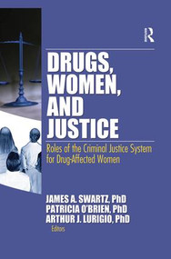 Drugs, Women, and Justice (Roles of the Criminal Justice System for Drug-Affected Women) by James Schwarz, Patricia O'Brien, Arthur J. Lurigio, 9781138867529