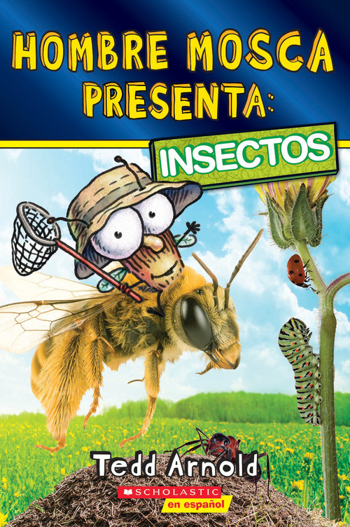 Hombre Mosca Presenta: Insectos (Fly Guy Presents: Insects) (Spanish Edition) by Tedd Arnold, Tedd Arnold, 9781546119654