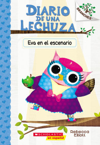 Diario de una Lechuza #13: Eva en el escenario (Owl Diaries #13: Eva in the Spotlight) (Spanish Edition) by Rebecca Elliott, Rebecca Elliott, 9781546119661