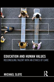 Education and Human Values (Reconciling Talent with an Ethics of Care) - 9781138938700 by Michael Slote, 9781138938700
