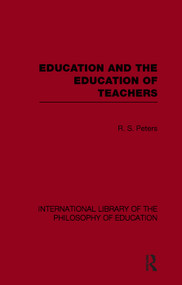 Education and the Education of Teachers (International Library of the Philosophy of Education volume 18) - 9780415647397 by R.S. Peters, 9780415647397