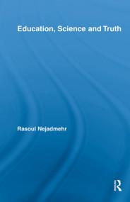 Education, Science and Truth - 9780415647410 by Rasoul Nejadmehr, 9780415647410