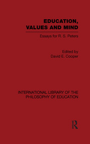 Education, Values and Mind (International Library of the Philosophy of Education Volume 6) (Essays for R. S. Peters) - 9780415647427 by David Cooper, 9780415647427