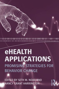 eHealth Applications (Promising Strategies for Behavior Change) - 9780415888189 by Seth M. Noar, Nancy Grant Harrington, 9780415888189
