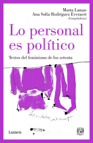 Lo personal es político: Textos del feminismo de los setenta / The Personal Is Political: Feminist Texts from the 1970s (Spanish Edition) by Marta Lamas, Ana Sofía Rodríguez Everaert, 9786073835305