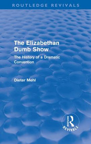 The Elizabethan Dumb Show (Routledge Revivals) (The History of a Dramatic Convention) - 9780415610872 by Dieter Mehl, 9780415610872