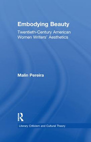 Embodying Beauty (Twentieth-Century American Women Writers' Aesthetics) - 9781138968615 by Malin Pereira, 9781138968615