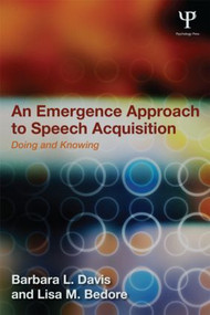 An Emergence Approach to Speech Acquisition (Doing and Knowing) - 9781848726543 by Barbara L. Davis, Lisa M. Bedore, 9781848726543