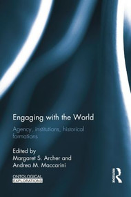 Engaging with the World (Agency, Institutions, Historical Formations) - 9781138798564 by Margaret S Archer, Andrea Maccarini, 9781138798564