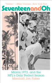 Seventeen and Oh (Miami, 1972, and the NFL's Only Perfect Season) - 9781419748516 by Marshall Jon Fisher, 9781419748516