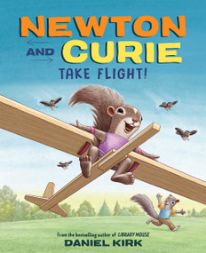 Newton and Curie Take Flight! (A Picture Book) by Daniel Kirk, 9781419749636