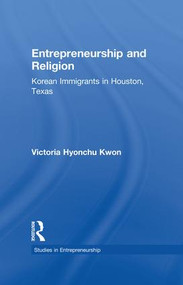 Entrepreneurship and Religion (Korean Immigrants in Houston, Texas) - 9781138863835 by Victoria Hyonchu Kwon, 9781138863835