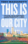 This Is Our City (Four Teams, Twelve Championships, and How Boston Became the Most Dominant Sports City in the World) - 9781419753596 by Tony Massarotti, 9781419753596