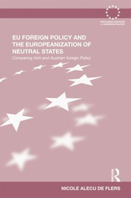 EU Foreign Policy and the Europeanization of Neutral States (Comparing Irish and Austrian Foreign Policy) - 9781138802353 by Nicole Alecu de Flers, 9781138802353