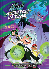 Danny Phantom: A Glitch in Time by Gabriela Epstein, 9781419760549