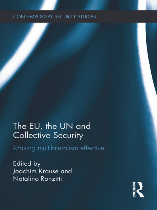 The EU, the UN and Collective Security (Making Multilateralism Effective) - 9780415741156 by Joachim Krause, Natalino Ronzitti, 9780415741156