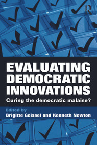 Evaluating Democratic Innovations (Curing the Democratic Malaise?) by Kenneth Newton, Brigitte Geissel, 9780415669207