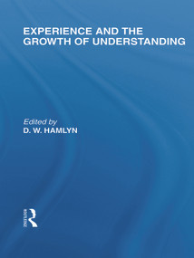 Experience and the growth of understanding (International Library of the Philosophy of Education Volume 11) - 9780415649223 by D.W. Hamlyn, 9780415649223