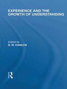 Experience and the growth of understanding (International Library of the Philosophy of Education Volume 11) - 9780415649223 by D.W. Hamlyn, 9780415649223