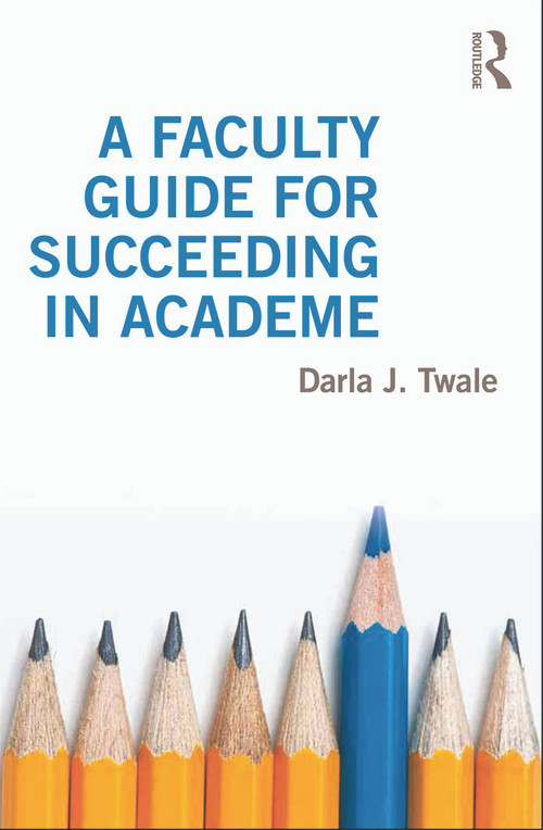 A Faculty Guide for Succeeding in Academe - 9780415644525 by Darla Twale, 9780415644525