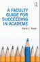 A Faculty Guide for Succeeding in Academe - 9780415644525 by Darla Twale, 9780415644525