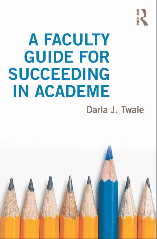 A Faculty Guide for Succeeding in Academe - 9780415644525 by Darla Twale, 9780415644525