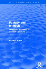 Fantasy and Mimesis (Routledge Revivals) (Responses to Reality in Western Literature) by Kathryn Hume, 9781138794467
