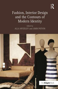 Fashion, Interior Design and the Contours of Modern Identity - 9781138250291 by Alla Myzelev, John Potvin, 9781138250291