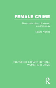 Female Crime (The Construction of Women in Criminology) - 9781138126237 by Ngaire Naffine, 9781138126237
