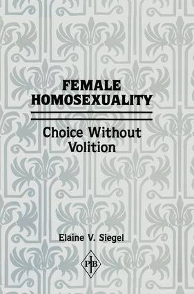 Female Homosexuality (Choice Without Volition) - 9781138872202 by Elaine V. Siegel, 9781138872202