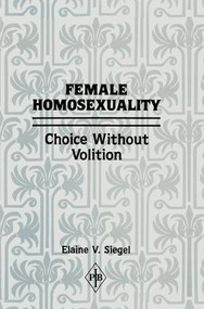Female Homosexuality (Choice Without Volition) - 9781138872202 by Elaine V. Siegel, 9781138872202