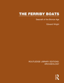 The Ferriby Boats (Seacraft of the Bronze Age) - 9781138818163 by Edward Wright, 9781138818163