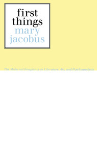 First Things (Reading the Maternal Imaginary) - 9780415903844 by Mary Jacobus, 9780415903844