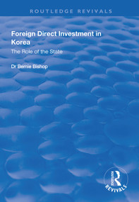 Foreign Direct Investment in Korea (The Role of the State) - 9781138313262 by Bernie Bishop, 9781138313262