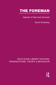 The Foreman (RLE: Organizations) (Aspects of Task and Structure) - 9781138989269 by David Dunkerley, 9781138989269