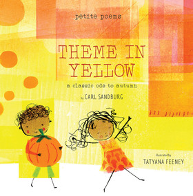 Theme in Yellow (Petite Poems) (A Classic Ode to Autumn) by Carl Sandburg, Tatyana Feeney, 9781951836924