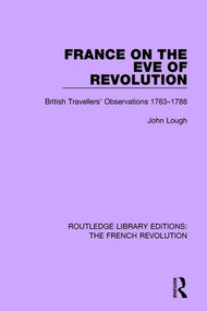France on the Eve of Revolution (British Travellers' Observations 1763-1788) - 9781138681057 by John Lough, 9781138681057