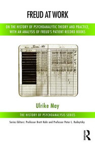 Freud at Work (On the History of Psychoanalytic Theory and Practice, with an Analysis of Freud's Patient Record Books) by Ulrike May, 9781782205012