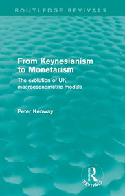 From Keynesianism to Monetarism (Routledge Revivals) (The evolution of UK macroeconometric models) - 9780415612395 by Peter Kenway, 9780415612395