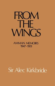 From the Wings (Amman Memoirs 1947-1951) - 9781138974821 by Alec Kirkbride, 9781138974821