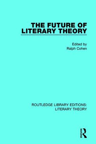 The Future of Literary Theory by Ralph Cohen, 9781138689572