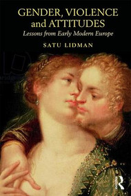 Gender, Violence and Attitudes (Lessons from Early Modern Europe) - 9781138097063 by Satu Lidman, 9781138097063