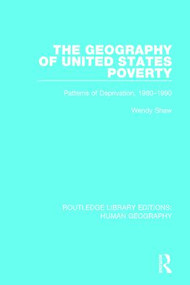 The Geography of United States Poverty (Patterns of Deprivation, 1980-1990) - 9781138957312 by Wendy Shaw, 9781138957312