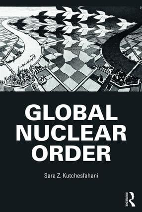 Global Nuclear Order - 9781138242852 by Sara Z. Kutchesfahani, 9781138242852