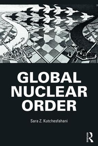 Global Nuclear Order - 9781138242852 by Sara Z. Kutchesfahani, 9781138242852