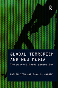 Global Terrorism and New Media (The Post-Al Qaeda Generation) - 9780415779623 by Philip Seib, Dana M. Janbek, 9780415779623