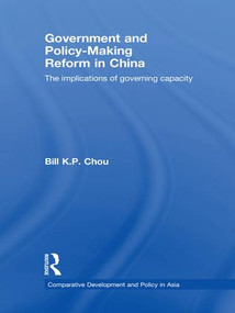 Government and Policy-Making Reform in China (The Implications of Governing Capacity) - 9781138991996 by Bill K.P. Chou, 9781138991996