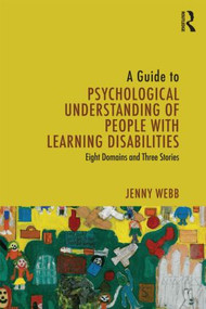 A Guide to Psychological Understanding of People with Learning Disabilities (Eight Domains and Three Stories) - 9780415601153 by Jenny Webb, 9780415601153