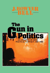 The Gun in Politics (Analysis of Irish Political Conflict, 1916-86) - 9781560005667 by J. Bowyer Bell, 9781560005667