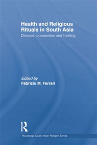 Health and Religious Rituals in South Asia (Disease, Possession and Healing) - 9781138784796 by Fabrizio Ferrari, 9781138784796